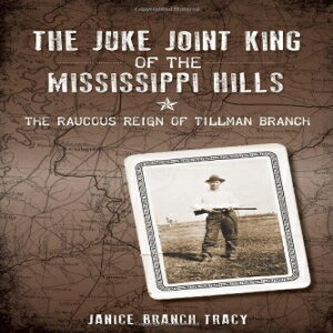 洋書 The Juke Joint King of the Mississippi Hills: The Raucous Reign of Tillman Branch (True Crime)