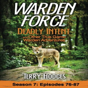 洋書 Warden Force: Deadly Intent and Other True Game Warden Adventures: Episodes 76 - 87 (Volume 7)