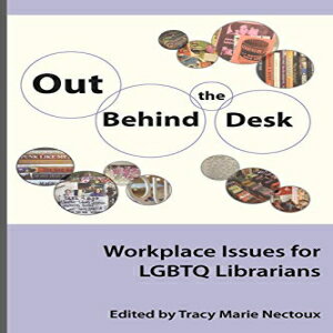 洋書 Out Behind the Desk: Workplace Issues for LGBTQ Librarians (Series on Gender and Sexuality in Librarianship)