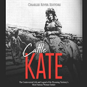 洋書 Paperback, Cattle Kate: The Controversial Life and Legend of the Wyoming Territory’s Most Famous Woman Outlaw