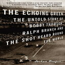 m The Echoing Green: The Untold Story of Bobby Thomson, Ralph Branca and the Shot Heard Round the World