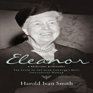 洋書 Eleanor: A Spiritual Biography: The Faith of the 20th Century 039 s Most Influential Woman