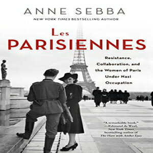 洋書 Les Parisiennes: Resistance, Collaboration, and the Women of Paris Under Nazi Occupation