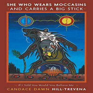 洋書 Paperback, She Who Wears Moccasins and Carries A Big Stick: If I I Told You Would You Believe Me