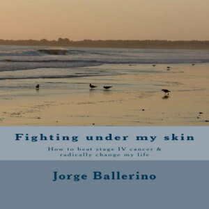 洋書 Fighting under my skin: How to beat stage IV cancer & radically change my life