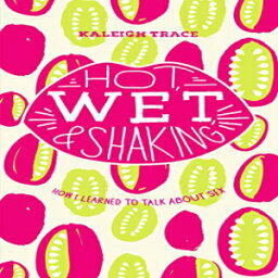 洋書 Paperback, Hot, Wet, and Shaking: How I Learned To Talk About Sex