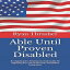 ν Able Until Proven Disabled: An Applicant's Testimony And Guide To Applying For Social Security Disability Insurance