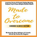 洋書 Paperback, Made to Overcome - Chronic Illness Edition: Inspiring Stories Of People Finding Meaning, Purpose, Joy & Peace Despite Chronic Illness(3)