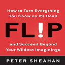 洋書 Flip: How to Turn Everything You Know on Its Head-and Succeed Beyond Your Wildest Imaginings