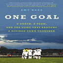 洋書 One Goal: A Coach, a Team, and the Game That Brought a Divided Town Together