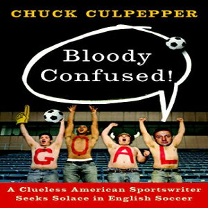 洋書 Bloody Confused : A Clueless American Sportswriter Seeks Solace in English Soccer