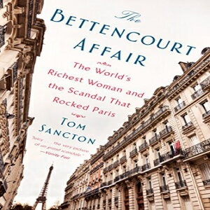 洋書 The Bettencourt Affair: The World's Richest Woman and the Scandal That Rocked Paris