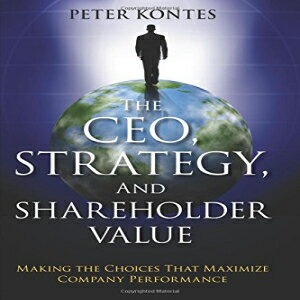 洋書 The CEO, Strategy, and Shareholder Value: Making the Choices That Maximize Company Performance