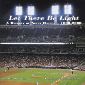 ν AuthorHouse Let There Be Light: A History of Night Baseball 1880-2008