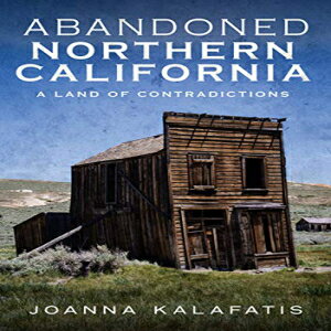 洋書 Abandoned Northern California: A Land of Contradictions
