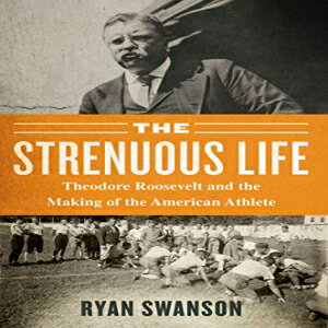 洋書 Paperback, The Strenuous Life: Theodore Roosevelt and the Making of the American Athlete