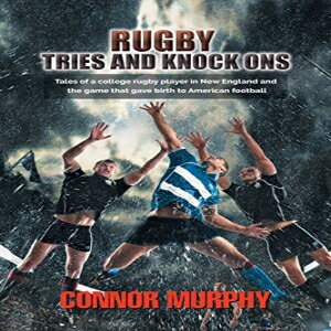 洋書 Rugby Tries and Knock Ons: Tales of a College Rugby Player in New England and the Game That..