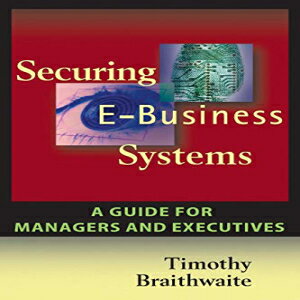 洋書 Securing E-Business Systems: A Guide for Managers and Executives