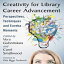 ν Paperback, Creativity for Library Career Advancement: Perspectives, Techniques and Eureka Moments