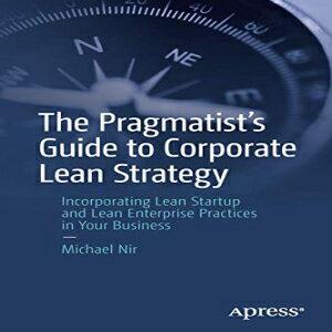 洋書 Paperback, The Pragmatist's Guide to Corporate Lean Strategy: Incorporating Lean Startup and Lean Enterprise Practices in Your Business