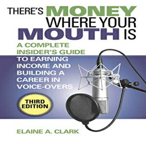 洋書 There 039 s Money Where Your Mouth Is: A Complete Insider 039 s Guide to Earning Income and Building a Career in Voice-Overs