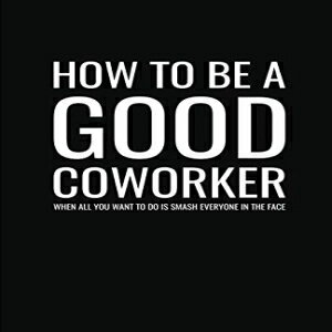 洋書 Paperback, How to Be a Good Coworker When All You Want to Do is Smash Everyone in the Face: Lined Notebook and Journal (Black Cover), Funny Sarcastic Gag Gift for Coworkers and Colleagues