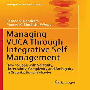洋書 Man VUCA Through Integrative Self-Management: How to Cope with Volatility, Uncertainty, Complexity and Ambiguity in Organizational Behavior (Management for Professionals)