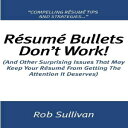 Glomarket㤨ν Resume Bullets Don't Work!: (And Other Surprising Issues That May Keep Your Résumé From Getting The Attention It DeservesפβǤʤ10,391ߤˤʤޤ