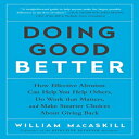 洋書 Doing Good Better: How Effective Altruism Can Help You Help Others, Do Work that Matters, and Make Smarter Choices about Giving Back