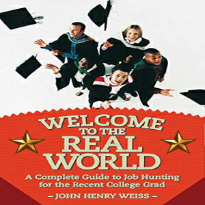 洋書 Welcome to the Real World: A Complete Guide to Job Hunting for the Recent College Grad