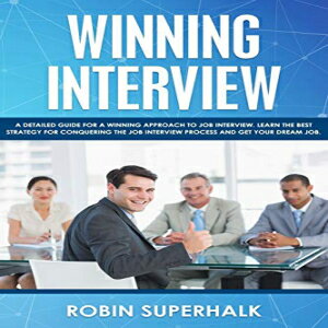 Glomarket㤨ν Paperback, Winning Interview: A Detailed Guide for a Winning Approach to Job Interviews. Learn the Best Strategy for Conquering the Interview Process and Getting Your Dream Job.פβǤʤ3,652ߤˤʤޤ