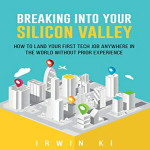 洋書 Paperback, Breaking Into YOUR Silicon Valley: How To Land Your First Tech Job Anywhere In The World Without Prior Experience