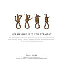 洋書 Let Me Give It To You Straight: An Outspoken Guide to Working With Headhunters, Advancing Your Career and Reaching Enlightenment... Without the Sugarcoating