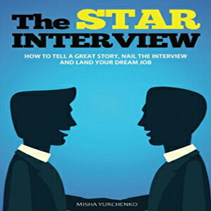 洋書 The STAR Interview: How to Tell a Great Story, Nail the Interview and Land your Dream Job