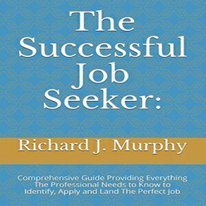 洋書 Paperback, The Successful Job Seeker:: Comprehensive Guide Providing Everything The Professional Needs to Know to Identify, Apply and Land The Perfect Job