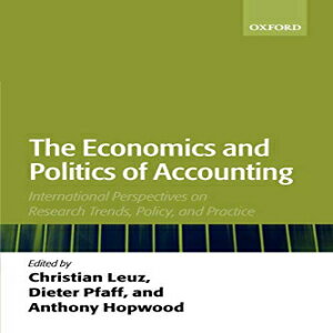 洋書 The Economics and Politics of Accounting: International Perspectives on Research Trends, Policy, and Practice