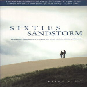 洋書 Paperback, Sixties Sandstorm: The Fight over Establishment of a Sleeping Bear Dunes National Lakeshore, 1961-1970