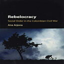 洋書 Paperback, Rebelocracy: Social Order In The Colombian Civil War (Cambridge Studies in Comparative Politics)