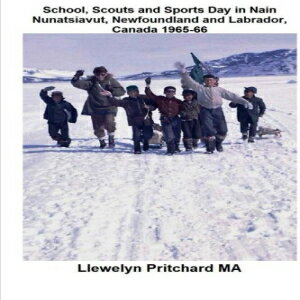 ν School, Scouts and Sports Day in Nain-Nunatsiavut, Newfoundland and Labrador, Canada 1965-66: Cover photograph: Scout hike on the ice; Photographs ...