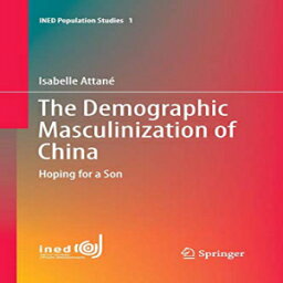 洋書 Paperback, The Demographic Masculinization of China: Hoping for a Son (INED Population Studies)