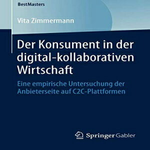 洋書 Der Konsument in der digital-kollaborativen Wirtschaft: Eine empirische Untersuchung der Anbieterseite auf C2C-Plattformen (BestMasters) (German Edition)