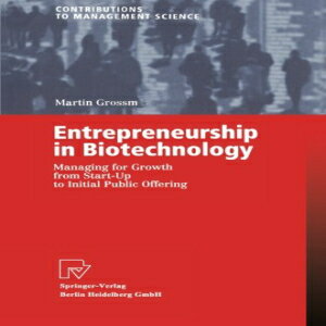 洋書 Entrepreneurship in Biotechnology: Man for Growth from Start-Up to Initial Public Offering (Contributions to Management Science)