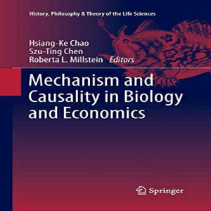 洋書 Paperback, Mechanism and Causality in Biology and Economics (History, Philosophy and Theory of the Life Sciences)