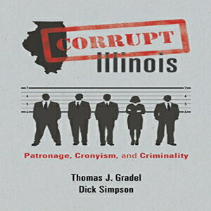 洋書 Corrupt Illinois: Patronage, Cronyism, and Criminality