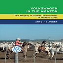 洋書 Paperback, Volkswagen in the Amazon: The Tragedy of Global Development in Modern Brazil (Global and International History)