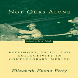 洋書 Not Ours Alone: Patrimony, Value, and Collectivity in Contemporary Mexico