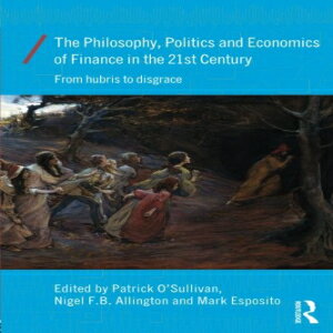 洋書 The Philosophy, Politics and Economics of Finance in the 21st Century (Economics as Social Theory)