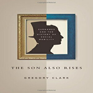 Glomarket㤨ν The Son Also Rises: Surnames and the History of Social Mobility (The Princeton Economic History of the Western WorldפβǤʤ4,124ߤˤʤޤ