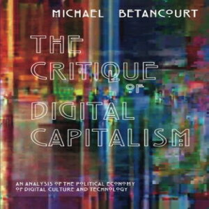 洋書 The Critique of Digital Capitalism: An Analysis of the Political Economy of Digital Culture and Technology