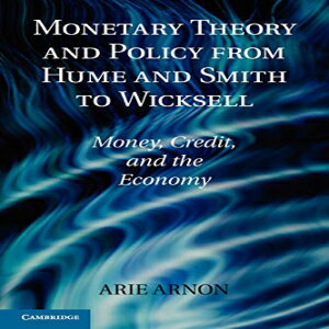 洋書 Monetary Theory and Policy from Hume and Smith to Wicksell: Money, Credit, and the Economy (Historical Perspectives on Modern Economics)